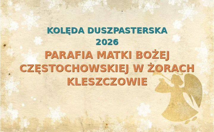 Parafia Matki Bożej Częstochowskiej w Żorach Kleszczowie – harmonogram kolęd (wizyt duszpasterskich) 2025/2026