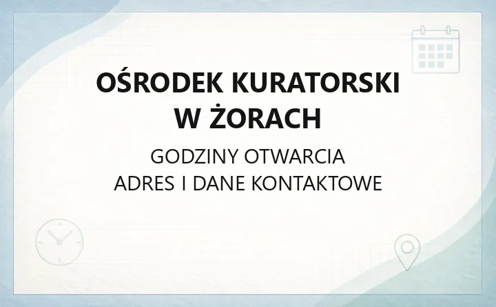 Ośrodek Kuratorski w Żorach - kontakt, godziny, zasady przyjęcia