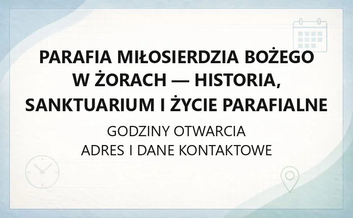 Parafia Miłosierdzia Bożego w Żorach - historia, sanktuarium i życie parafialne