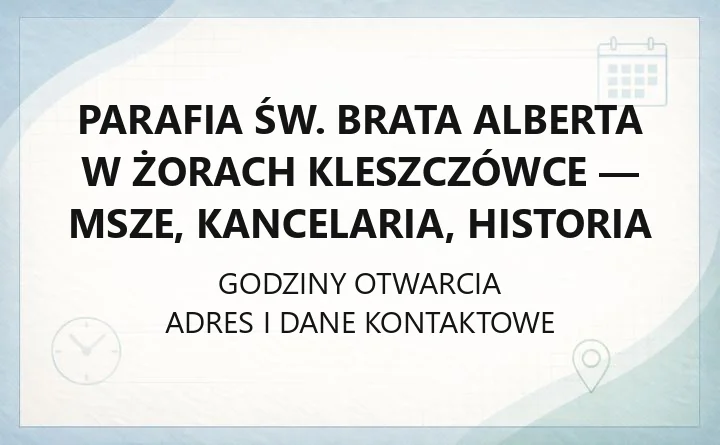 Parafia św. Brata Alberta w Żorach Kleszczówce - msze, kancelaria, historia