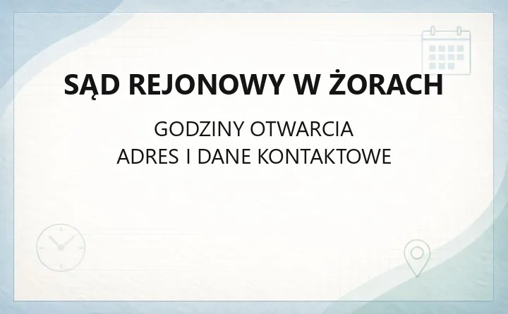 Sąd Rejonowy w Żorach - kontakt, godziny, wydziały i opłaty