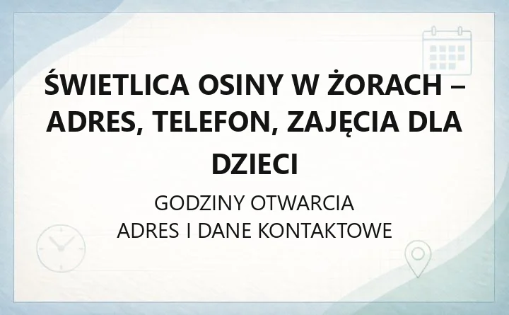 Świetlica Osiny w Żorach - adres, telefon, zajęcia dla dzieci