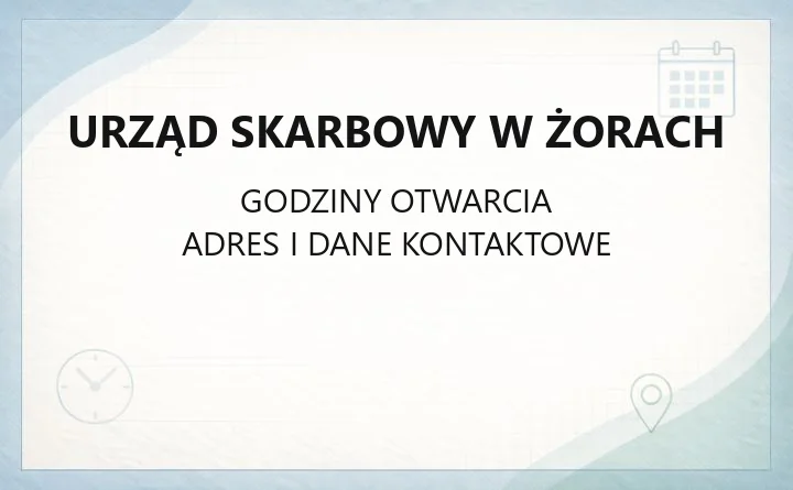 Urząd Skarbowy w Żorach - kontakt, godziny, e-usługi i terminy