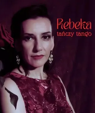 Grafika promocyjna wydarzenia Rebeka tańczy tango – musical o polskim tangu z muzyką na żywo w Żorach